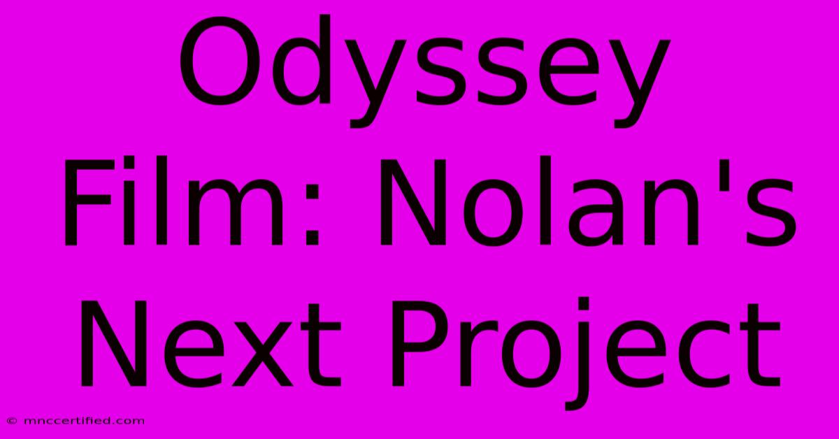 Odyssey Film: Nolan's Next Project