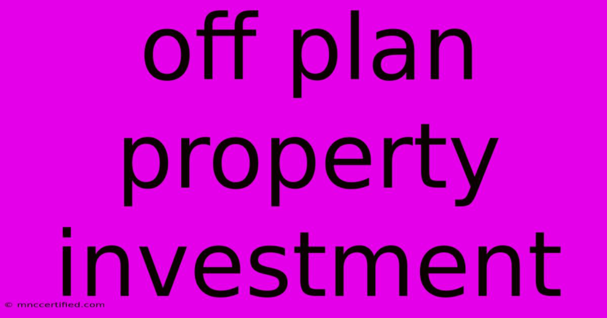 Off Plan Property Investment