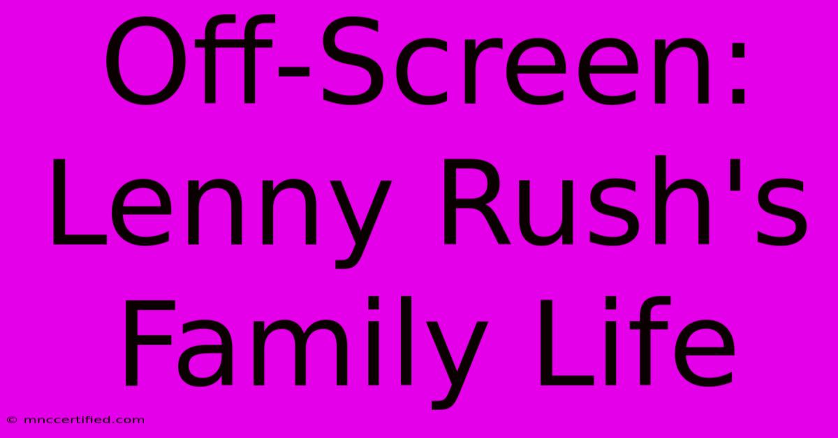 Off-Screen: Lenny Rush's Family Life