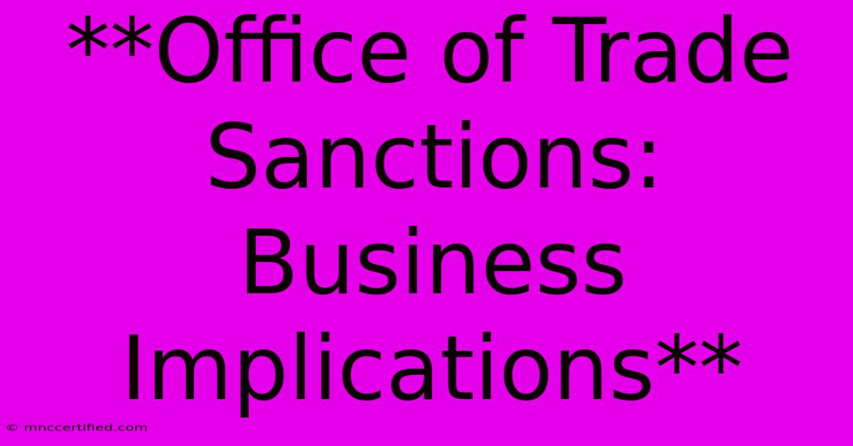 **Office Of Trade Sanctions: Business Implications**