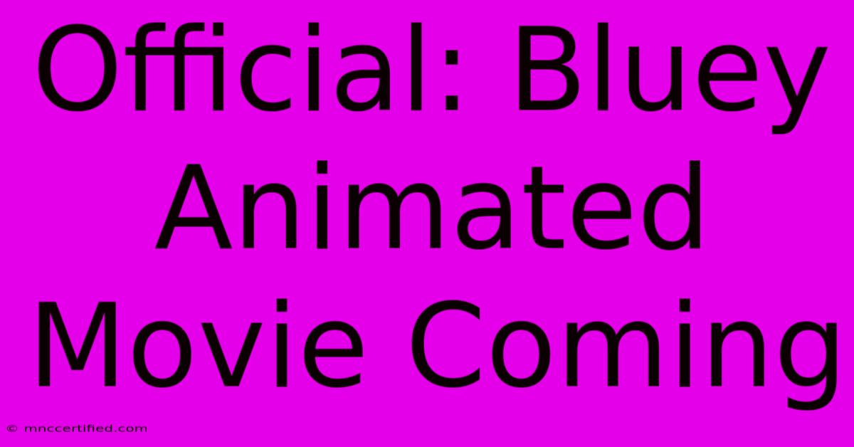 Official: Bluey Animated Movie Coming