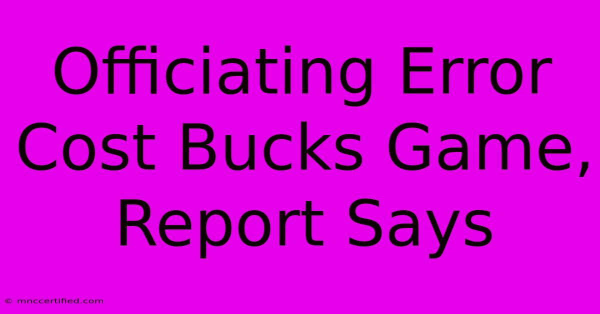 Officiating Error Cost Bucks Game, Report Says