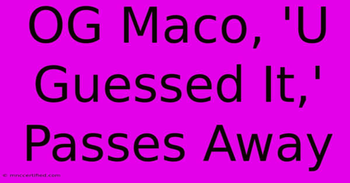 OG Maco, 'U Guessed It,' Passes Away