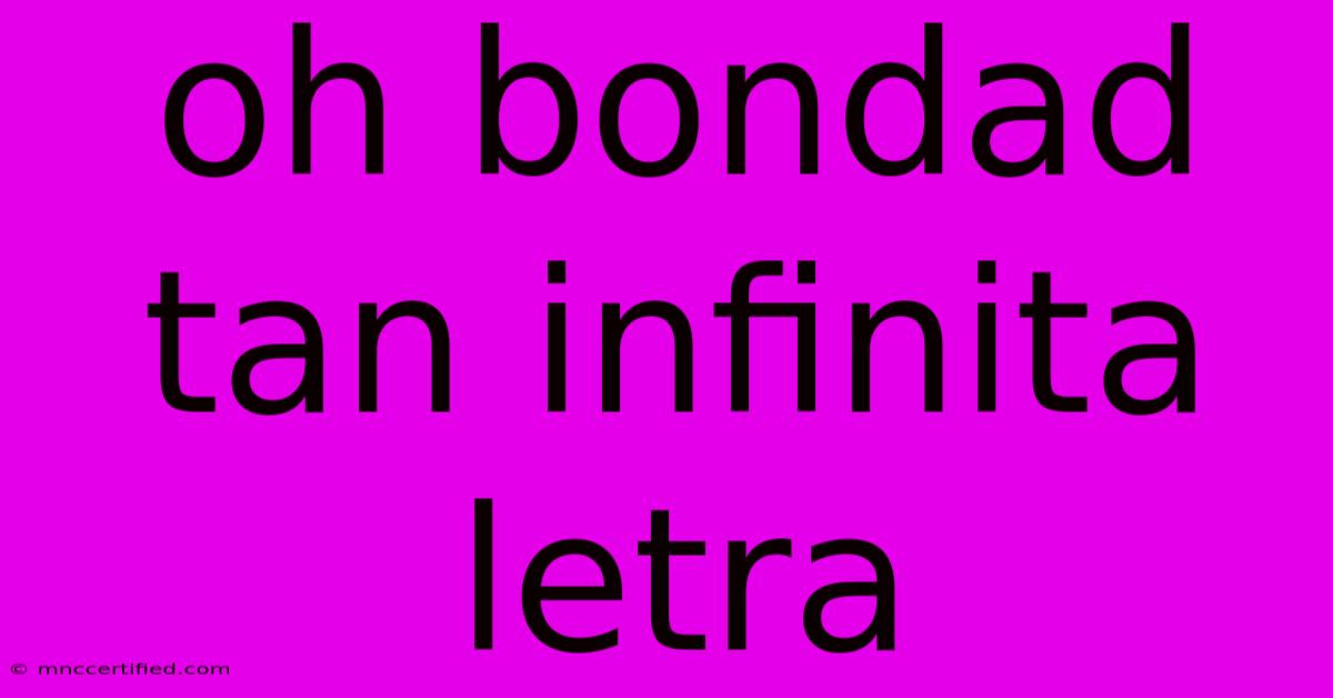 Oh Bondad Tan Infinita Letra