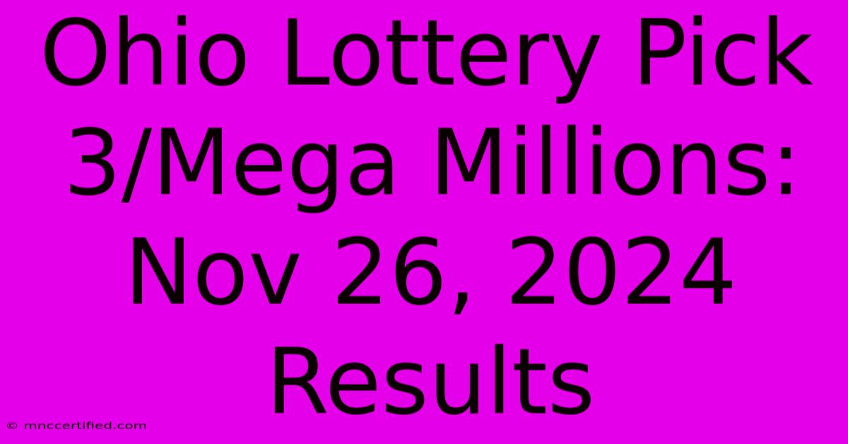 Ohio Lottery Pick 3/Mega Millions: Nov 26, 2024 Results