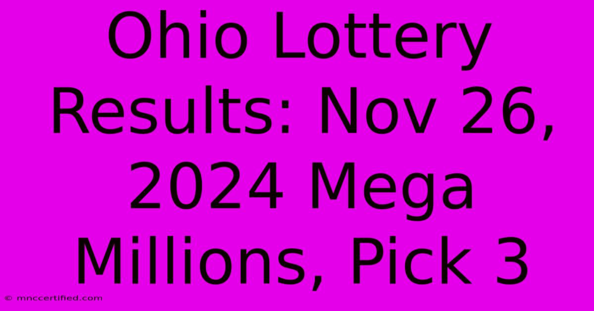 Ohio Lottery Results: Nov 26, 2024 Mega Millions, Pick 3