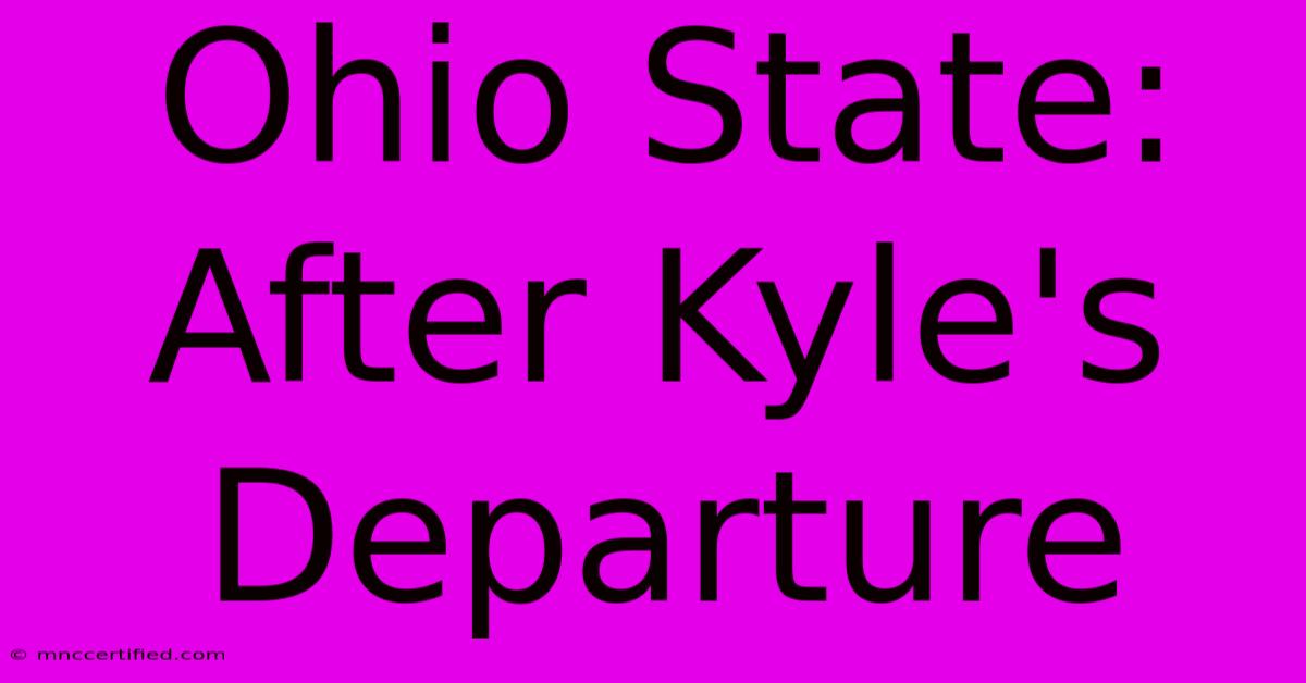 Ohio State: After Kyle's Departure