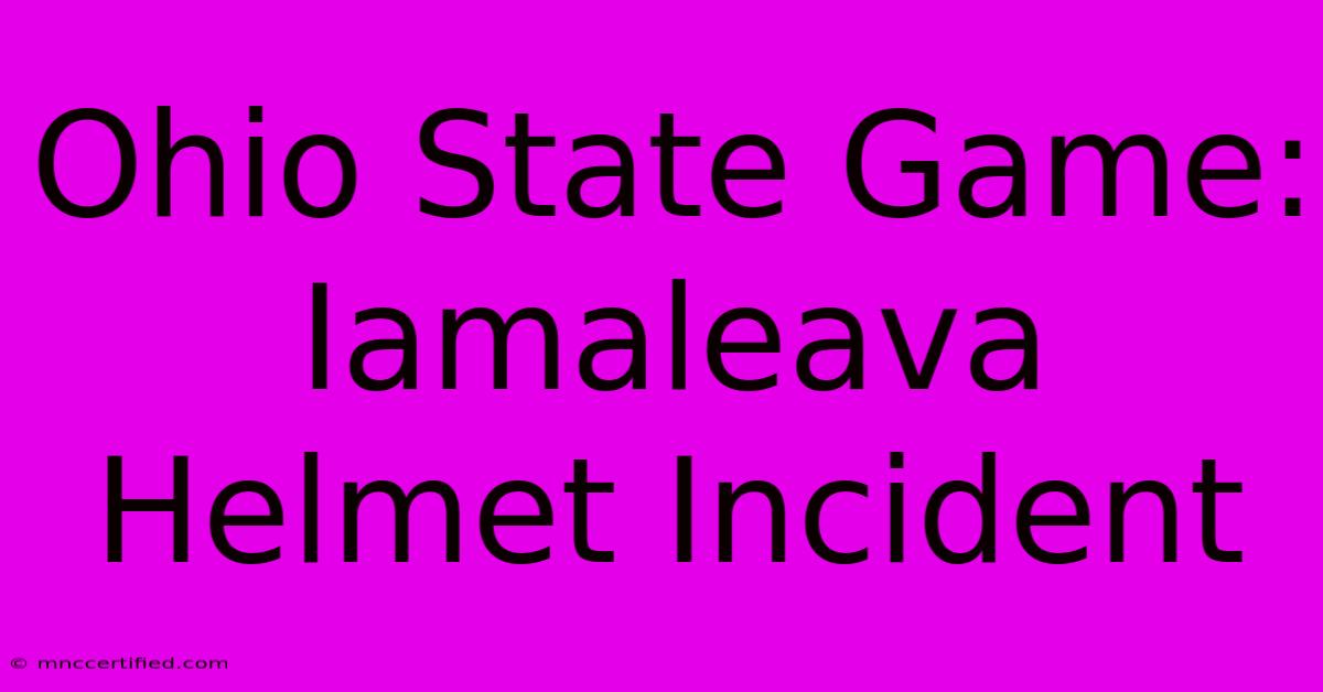 Ohio State Game: Iamaleava Helmet Incident