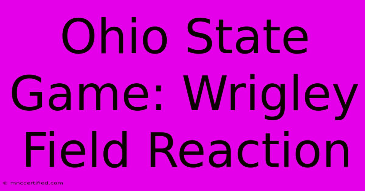 Ohio State Game: Wrigley Field Reaction