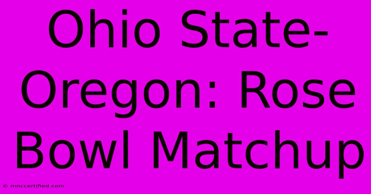 Ohio State-Oregon: Rose Bowl Matchup