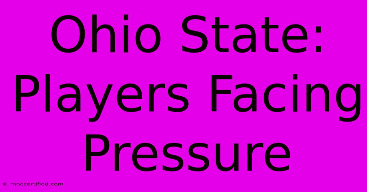 Ohio State: Players Facing Pressure