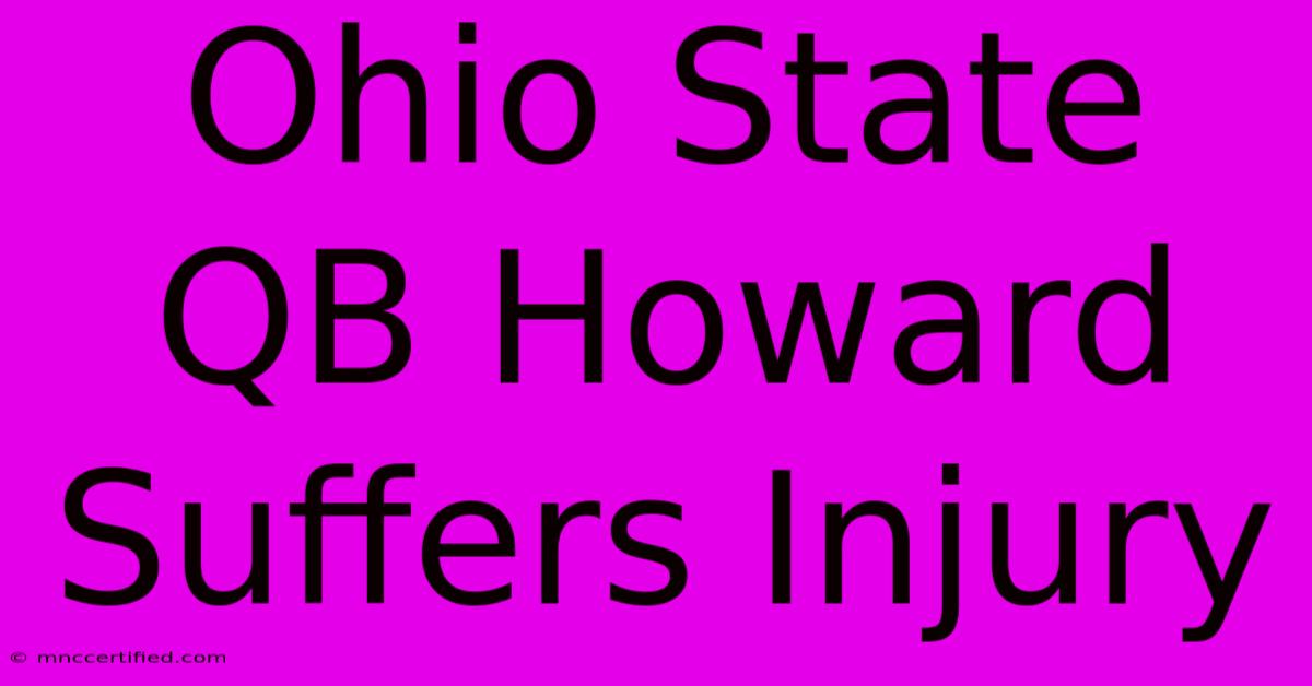 Ohio State QB Howard Suffers Injury