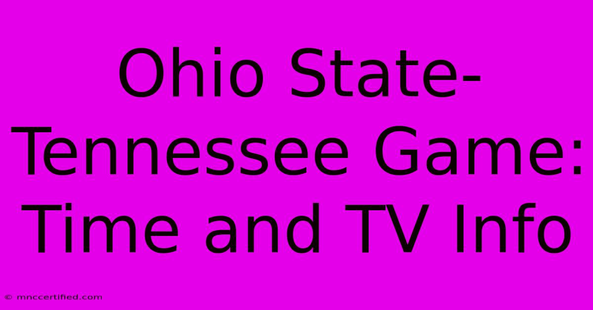 Ohio State-Tennessee Game: Time And TV Info