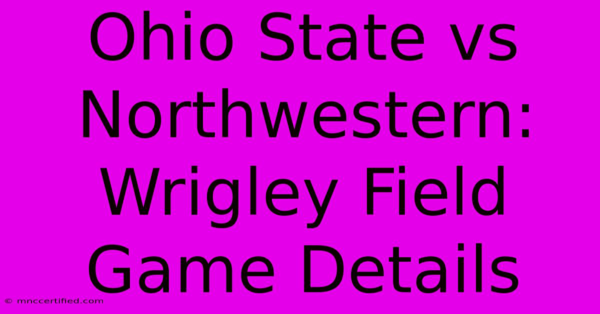 Ohio State Vs Northwestern: Wrigley Field Game Details