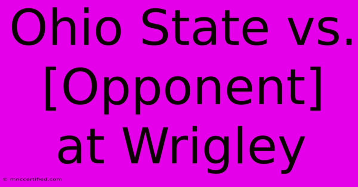 Ohio State Vs. [Opponent] At Wrigley