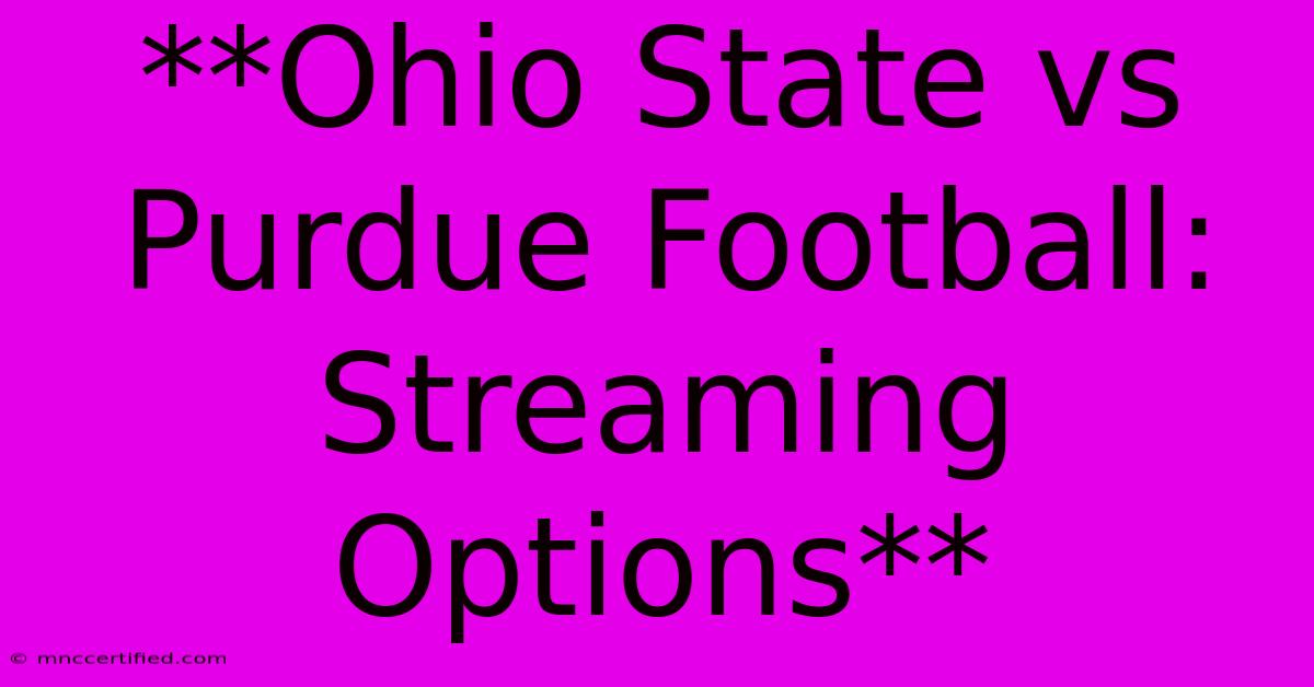 **Ohio State Vs Purdue Football: Streaming Options**