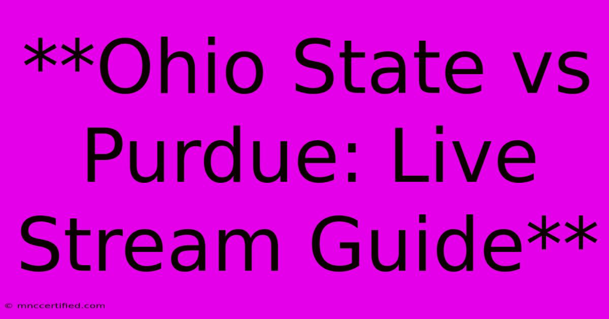 **Ohio State Vs Purdue: Live Stream Guide** 