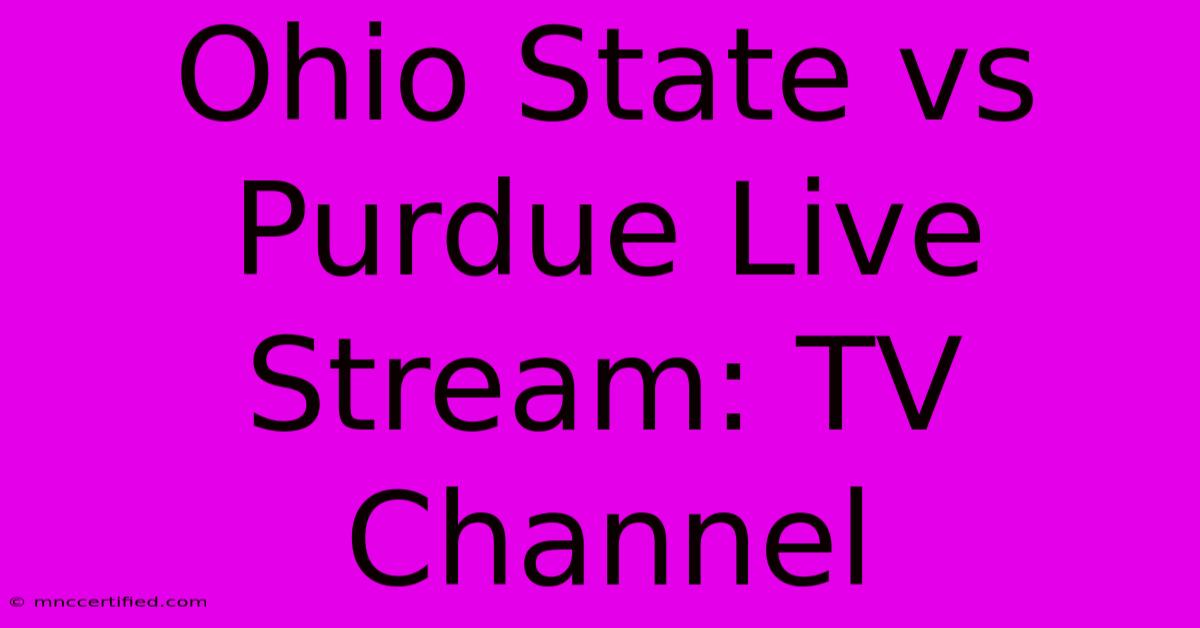 Ohio State Vs Purdue Live Stream: TV Channel 