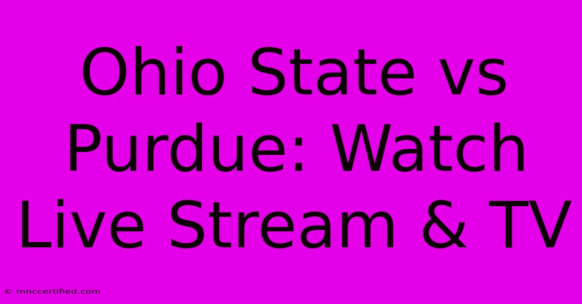 Ohio State Vs Purdue: Watch Live Stream & TV