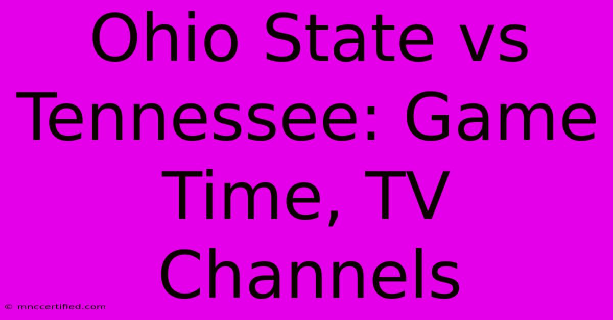 Ohio State Vs Tennessee: Game Time, TV Channels