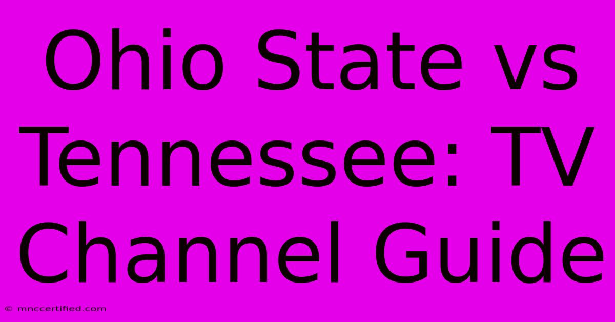 Ohio State Vs Tennessee: TV Channel Guide