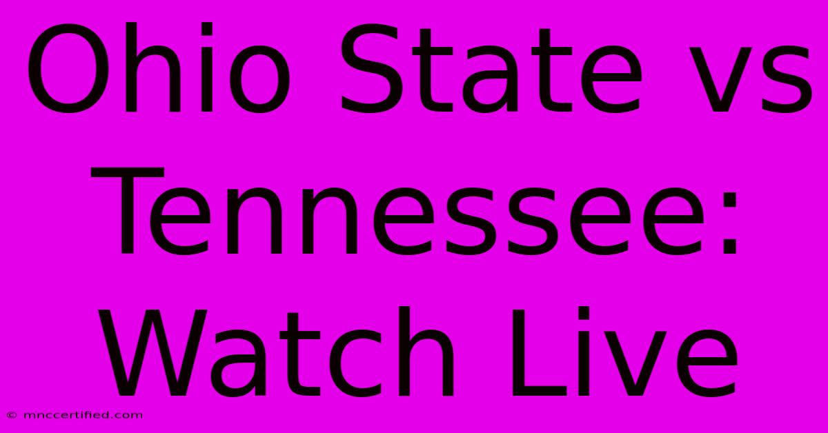 Ohio State Vs Tennessee: Watch Live