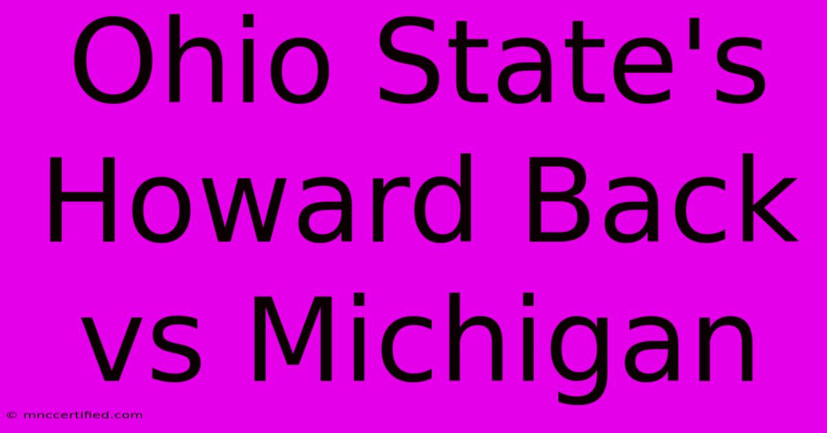 Ohio State's Howard Back Vs Michigan