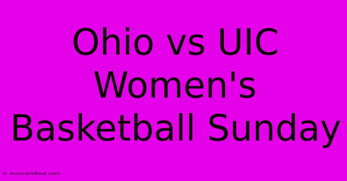 Ohio Vs UIC Women's Basketball Sunday