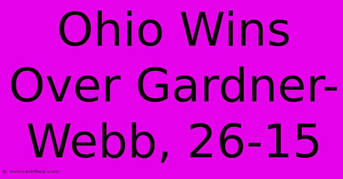 Ohio Wins Over Gardner-Webb, 26-15