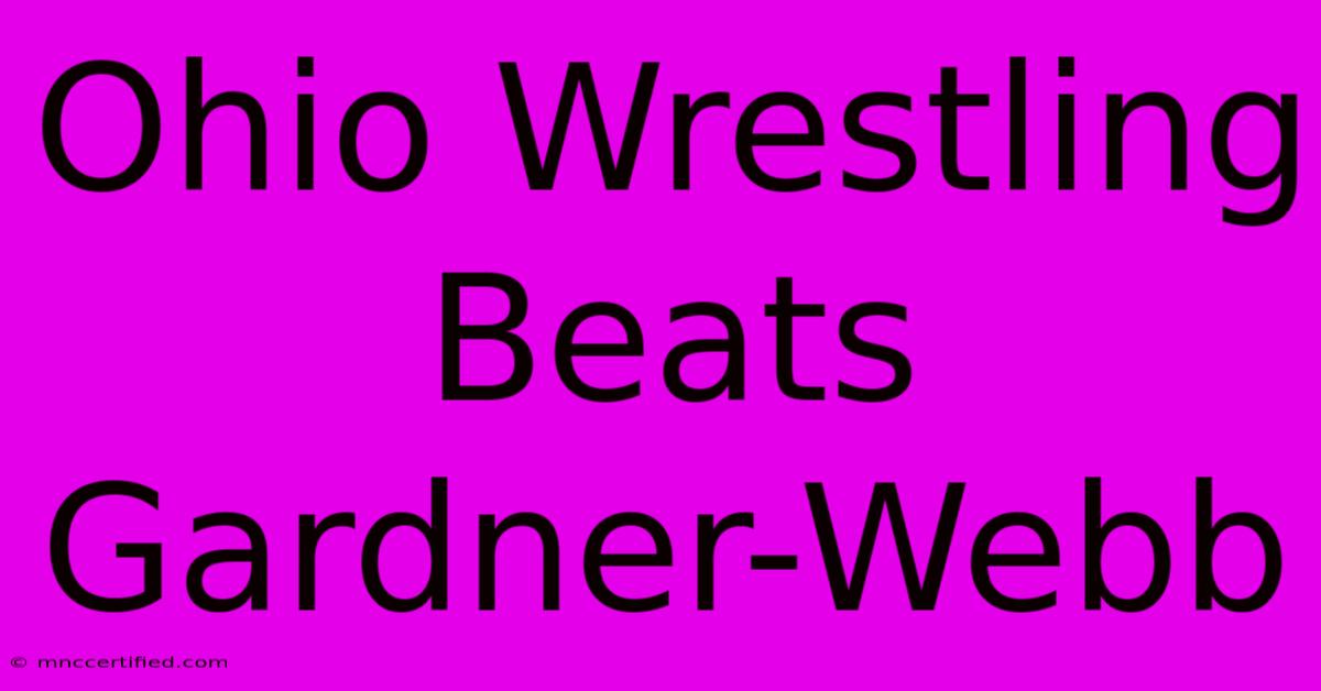 Ohio Wrestling Beats Gardner-Webb