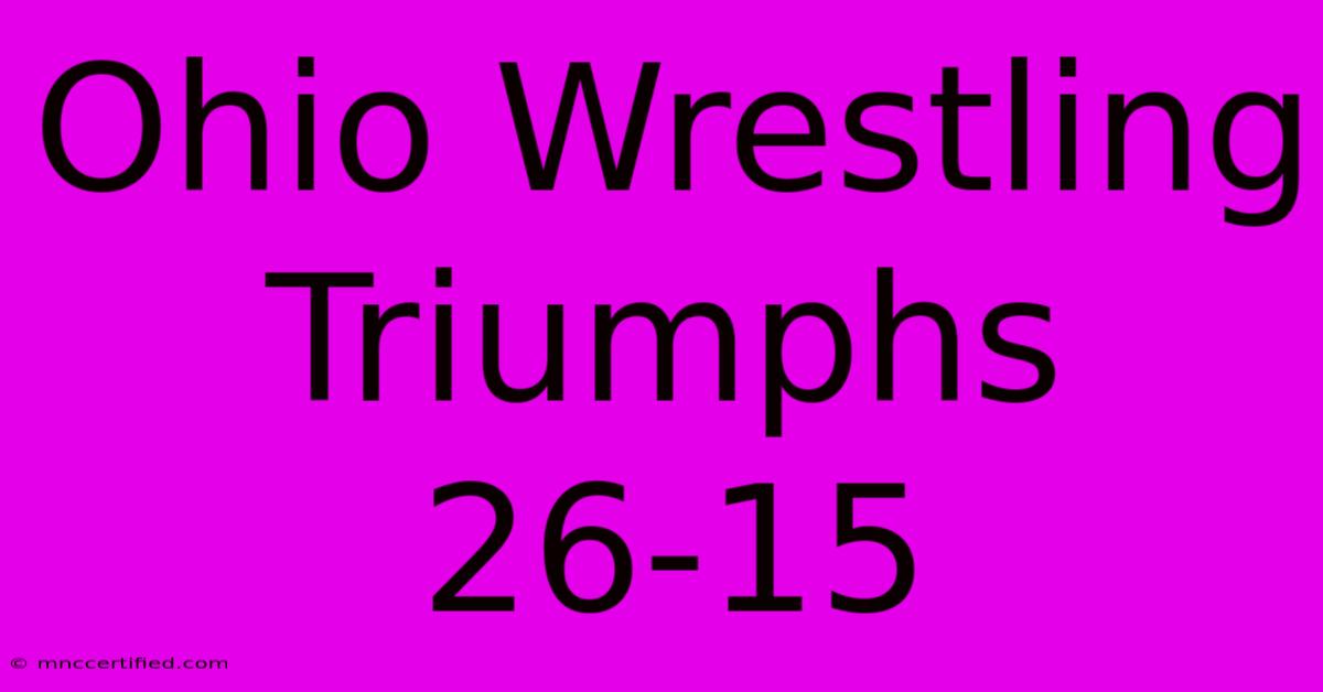 Ohio Wrestling Triumphs 26-15