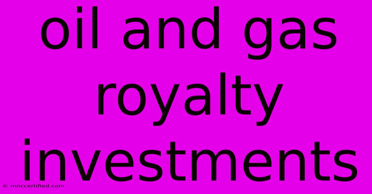 Oil And Gas Royalty Investments