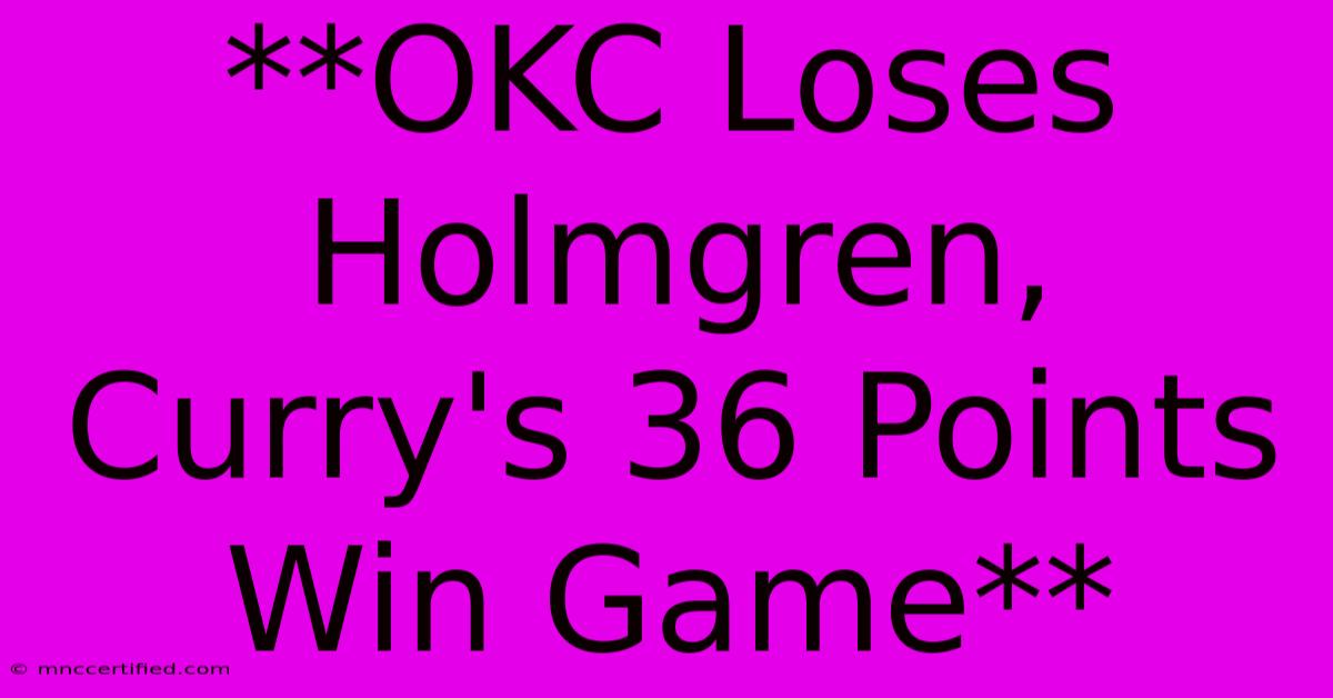 **OKC Loses Holmgren, Curry's 36 Points Win Game** 