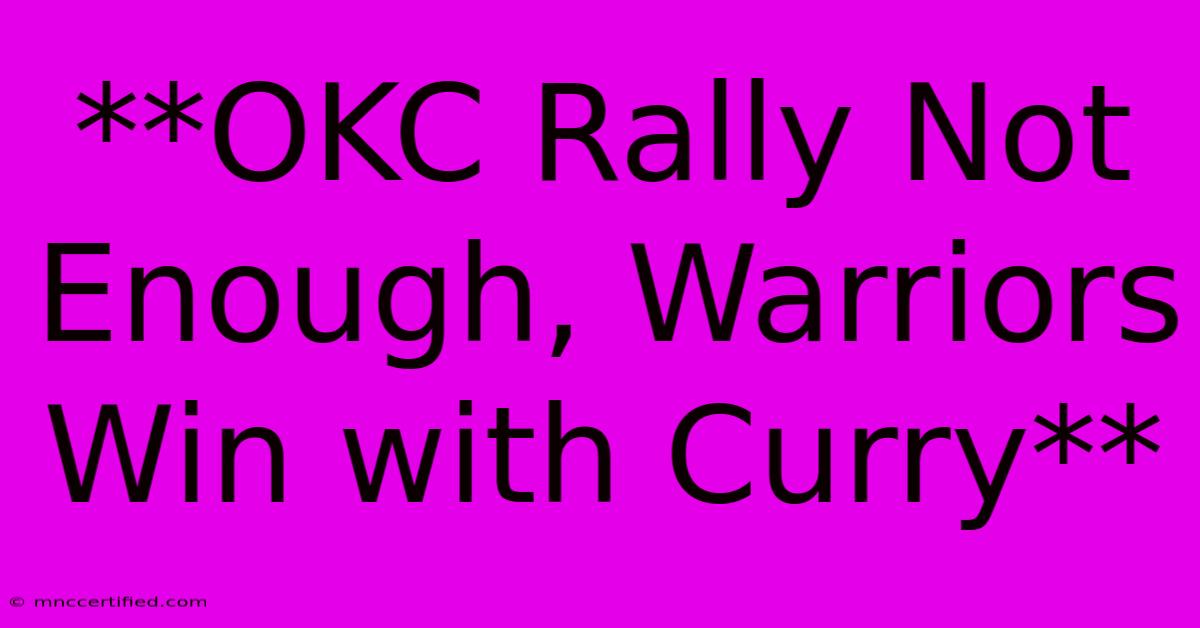 **OKC Rally Not Enough, Warriors Win With Curry**