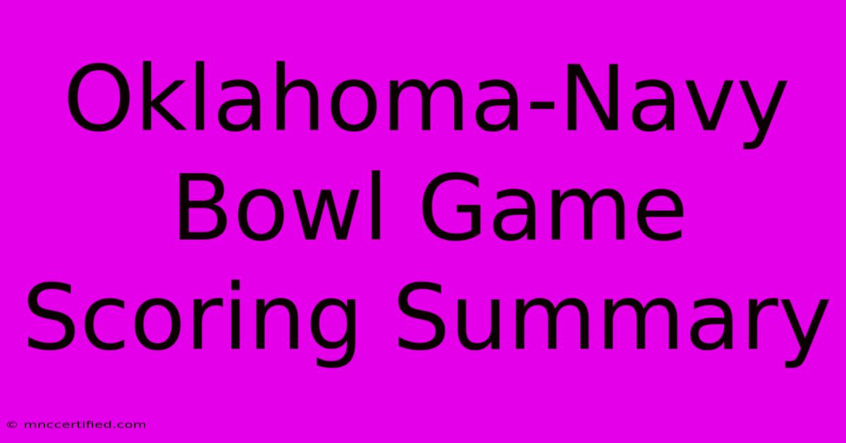 Oklahoma-Navy Bowl Game Scoring Summary