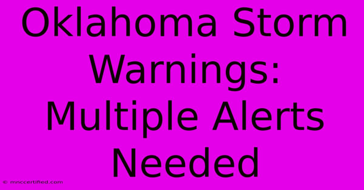 Oklahoma Storm Warnings: Multiple Alerts Needed