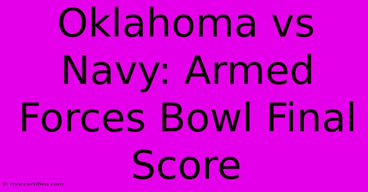 Oklahoma Vs Navy: Armed Forces Bowl Final Score