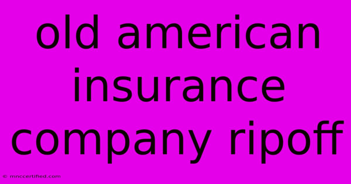 Old American Insurance Company Ripoff