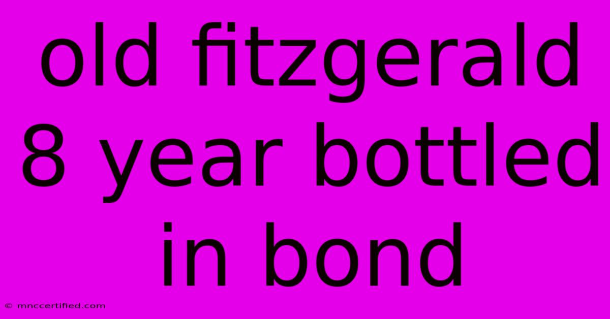 Old Fitzgerald 8 Year Bottled In Bond