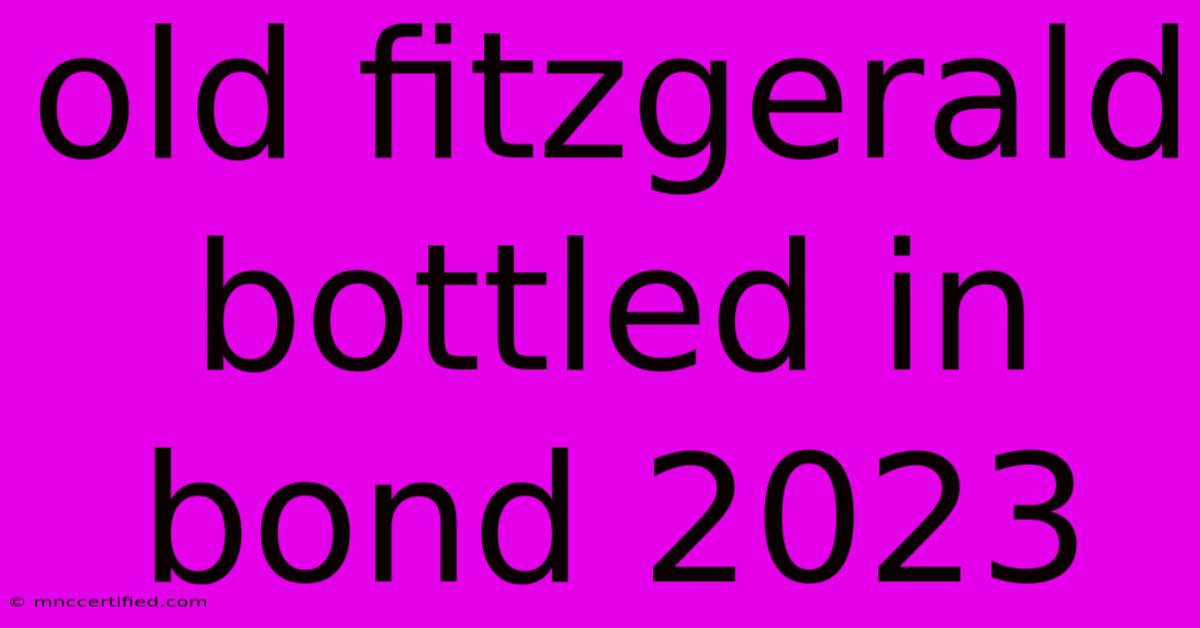 Old Fitzgerald Bottled In Bond 2023