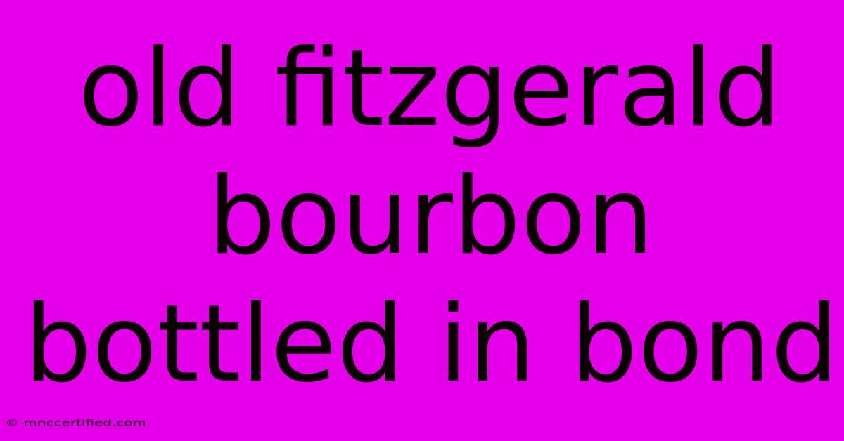 Old Fitzgerald Bourbon Bottled In Bond