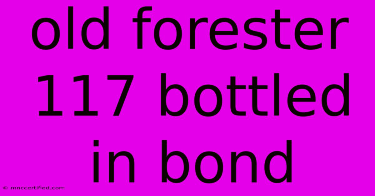 Old Forester 117 Bottled In Bond