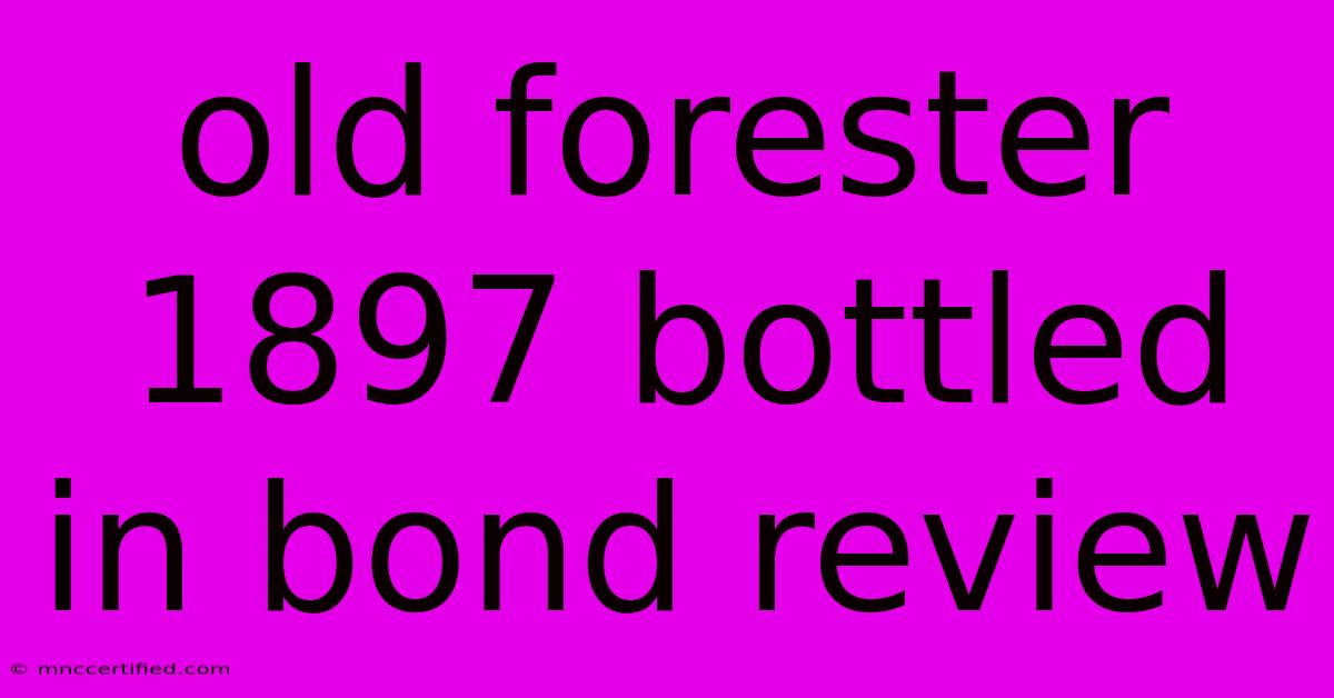 Old Forester 1897 Bottled In Bond Review