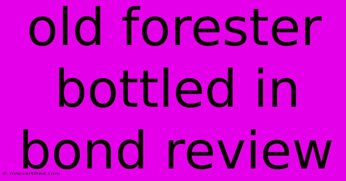 Old Forester Bottled In Bond Review