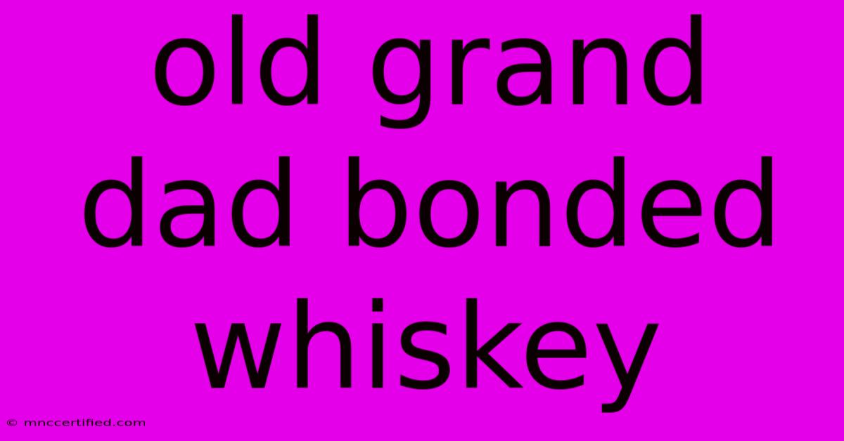 Old Grand Dad Bonded Whiskey