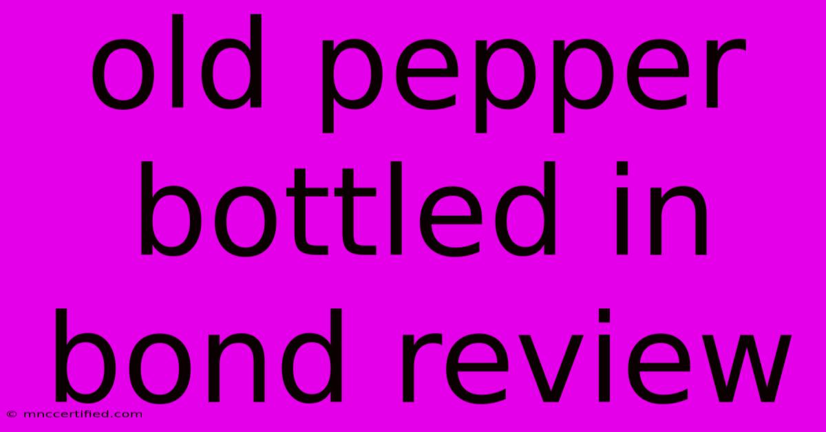 Old Pepper Bottled In Bond Review