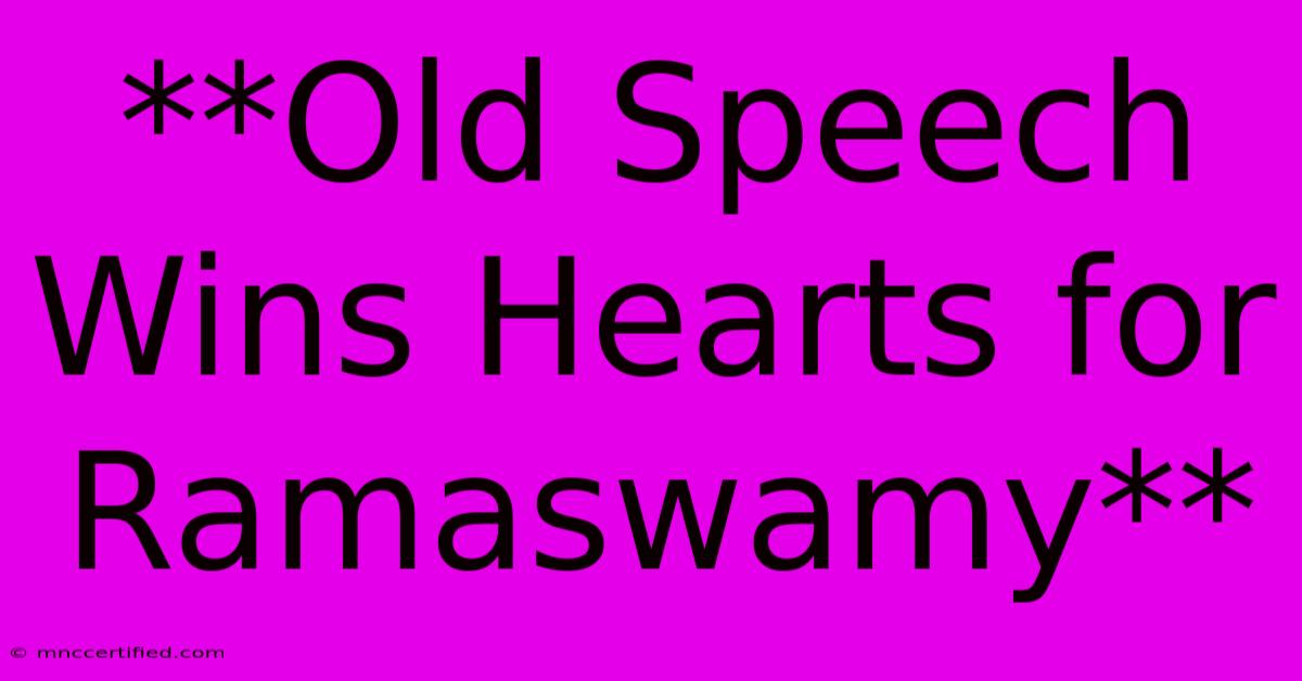 **Old Speech Wins Hearts For Ramaswamy**