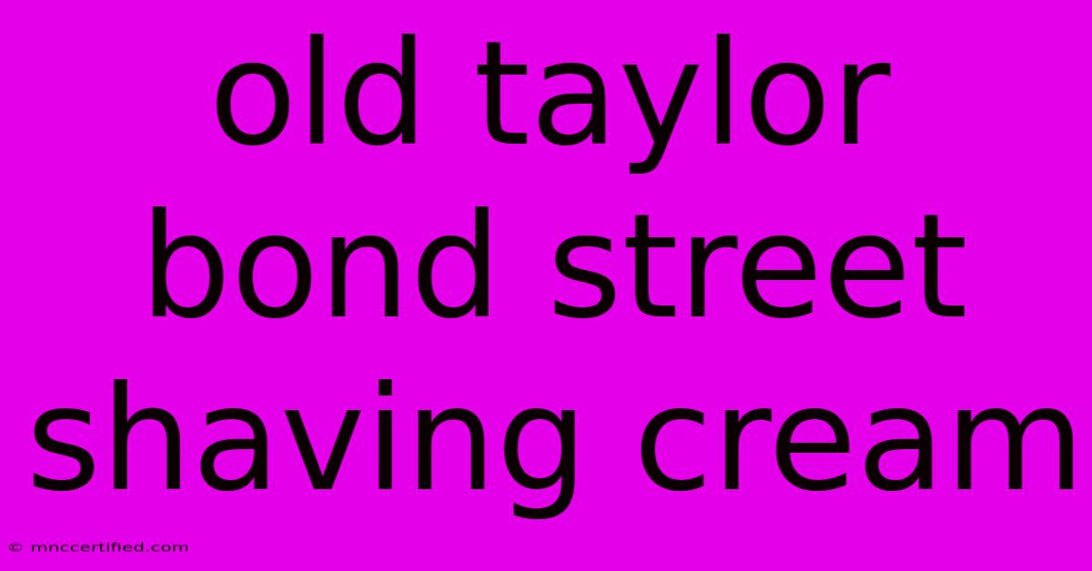 Old Taylor Bond Street Shaving Cream