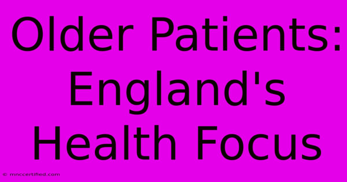 Older Patients: England's Health Focus