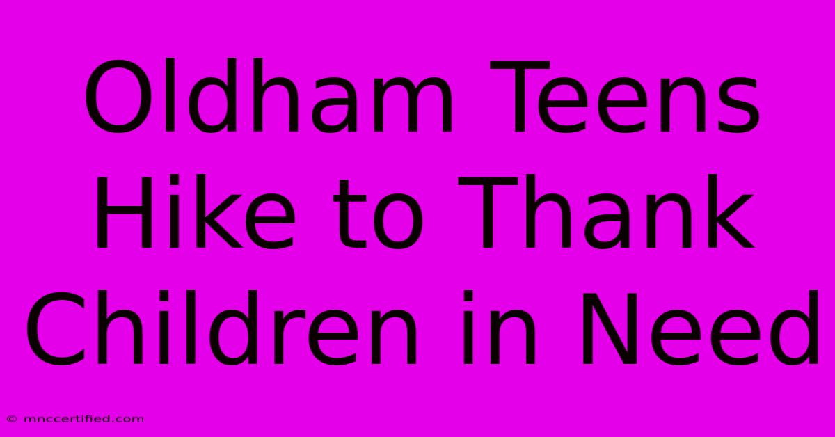 Oldham Teens Hike To Thank Children In Need